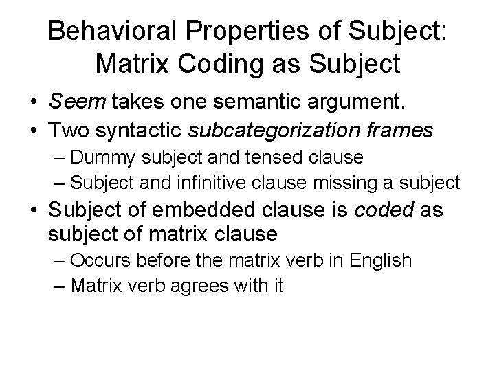 Behavioral Properties of Subject: Matrix Coding as Subject • Seem takes one semantic argument.