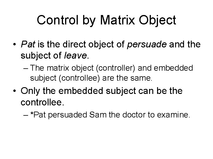 Control by Matrix Object • Pat is the direct object of persuade and the