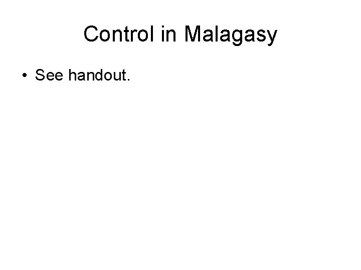 Control in Malagasy • See handout. 