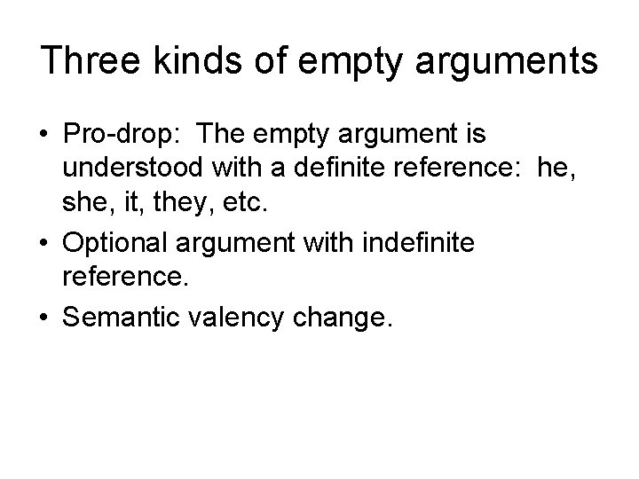 Three kinds of empty arguments • Pro-drop: The empty argument is understood with a