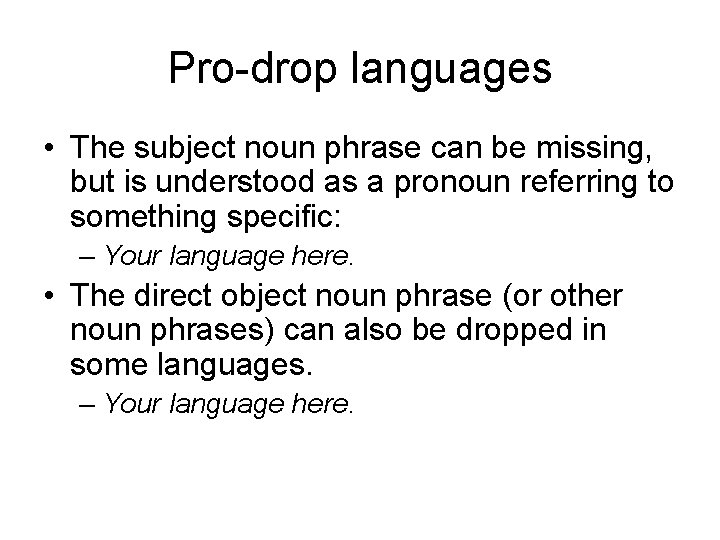 Pro-drop languages • The subject noun phrase can be missing, but is understood as