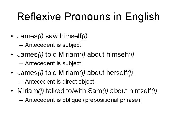 Reflexive Pronouns in English • James(i) saw himself(i). – Antecedent is subject. • James(i)