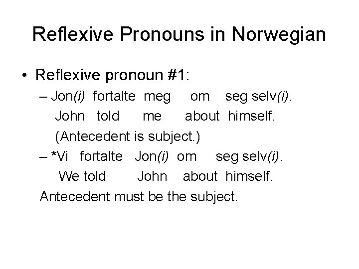 Reflexive Pronouns in Norwegian • Reflexive pronoun #1: – Jon(i) fortalte meg om seg