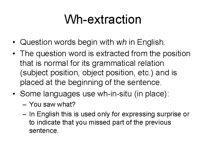 Wh-extraction • Question words begin with wh in English. • The question word is