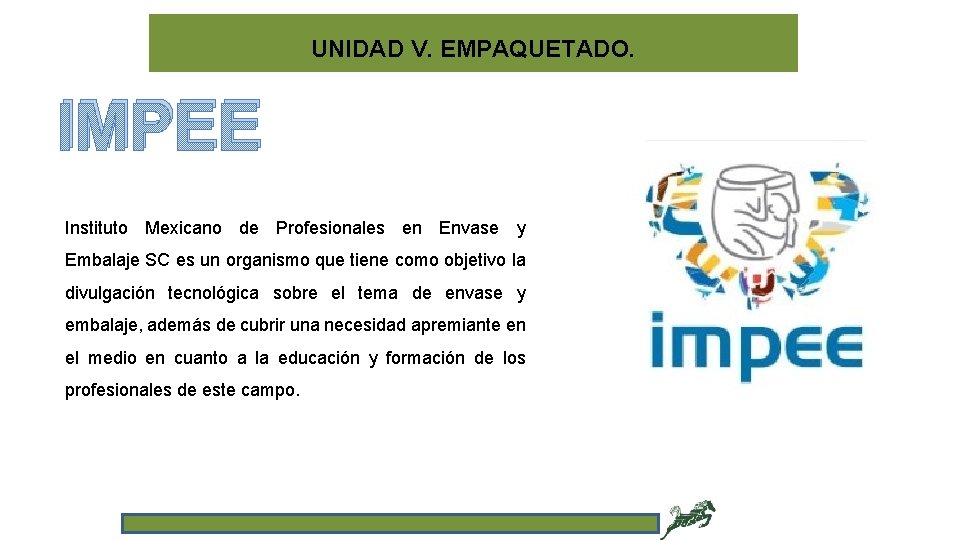 UNIDAD V. EMPAQUETADO. IMPEE Instituto Mexicano de Profesionales en Envase y Embalaje SC es