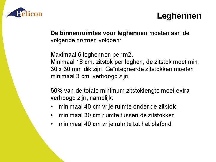 Leghennen De binnenruimtes voor leghennen moeten aan de volgende normen voldoen: Maximaal 6 leghennen