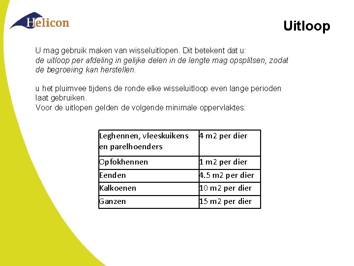 Uitloop U mag gebruik maken van wisseluitlopen. Dit betekent dat u: de uitloop per