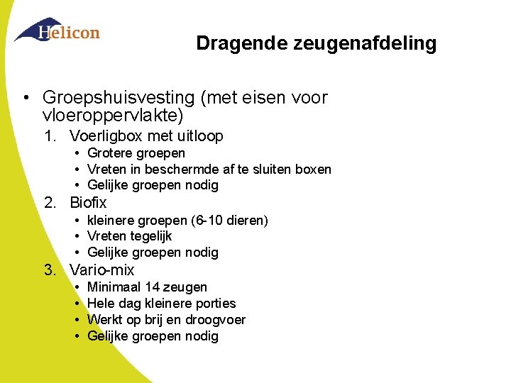 Dragende zeugenafdeling • Groepshuisvesting (met eisen voor vloeroppervlakte) 1. Voerligbox met uitloop • Grotere