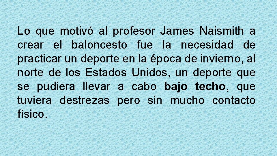 Lo que motivó al profesor James Naismith a crear el baloncesto fue la necesidad