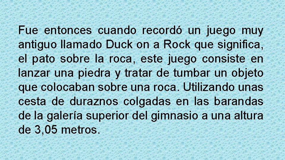 Fue entonces cuando recordó un juego muy antiguo llamado Duck on a Rock que