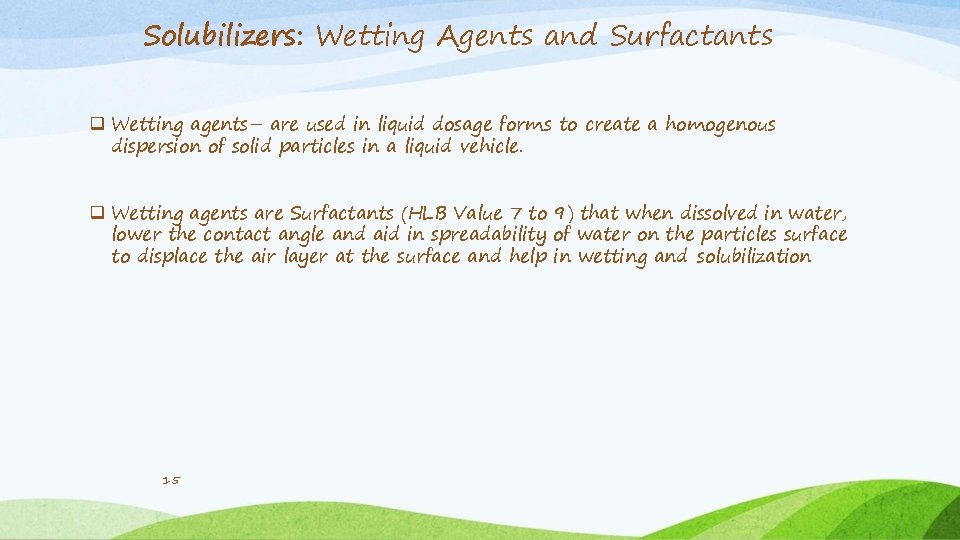 Solubilizers: Wetting Agents and Surfactants Wetting agents– are used in liquid dosage forms to