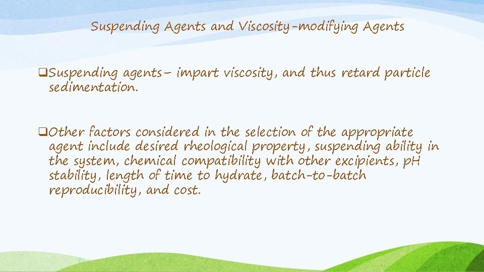 Suspending Agents and Viscosity-modifying Agents Suspending agents– impart viscosity, and thus retard particle sedimentation.