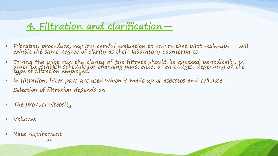 4. Filtration and clarification— • Filtration procedure, requires careful evaluation to ensure that pilot