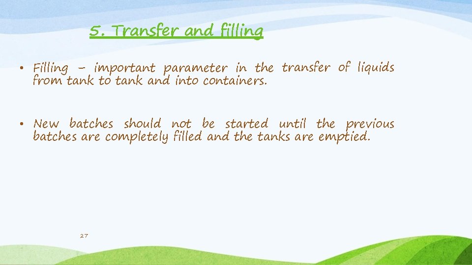 5. Transfer and filling • Filling – important parameter in the transfer of liquids