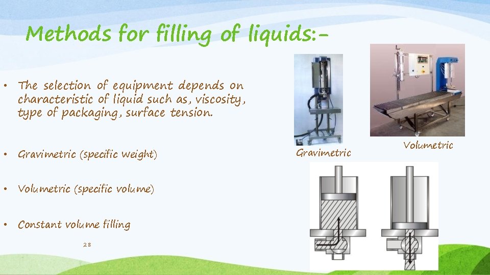 Methods for filling of liquids: • The selection of equipment depends on characteristic of