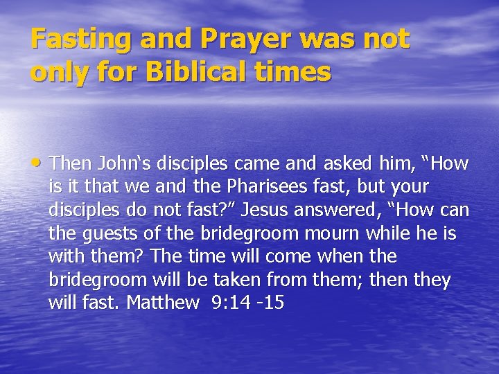 Fasting and Prayer was not only for Biblical times • Then John‘s disciples came