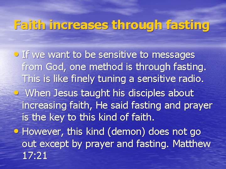 Faith increases through fasting • If we want to be sensitive to messages from