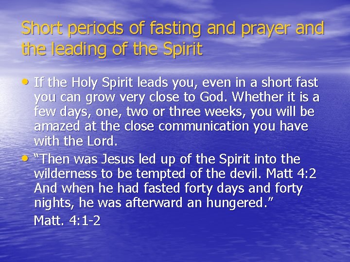 Short periods of fasting and prayer and the leading of the Spirit • If