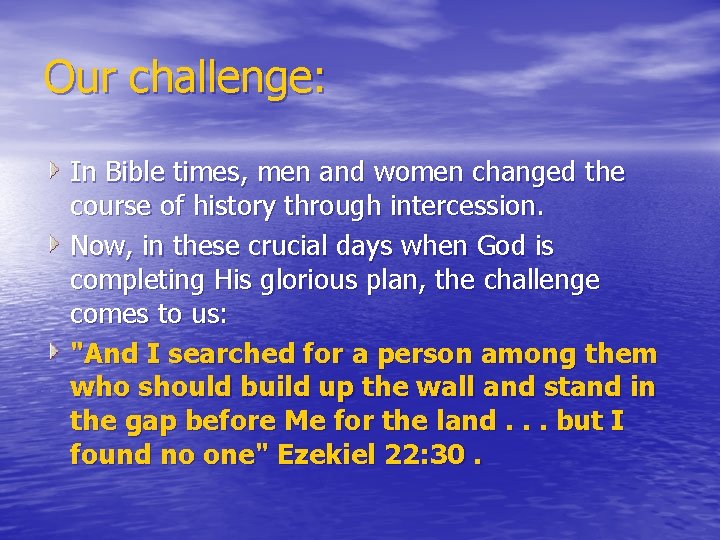 Our challenge: In Bible times, men and women changed the course of history through