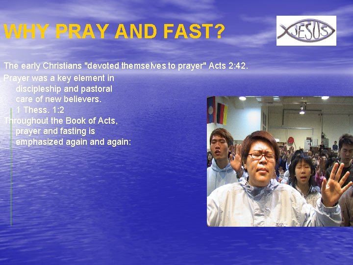 WHY PRAY AND FAST? The early Christians "devoted themselves to prayer" Acts 2: 42.