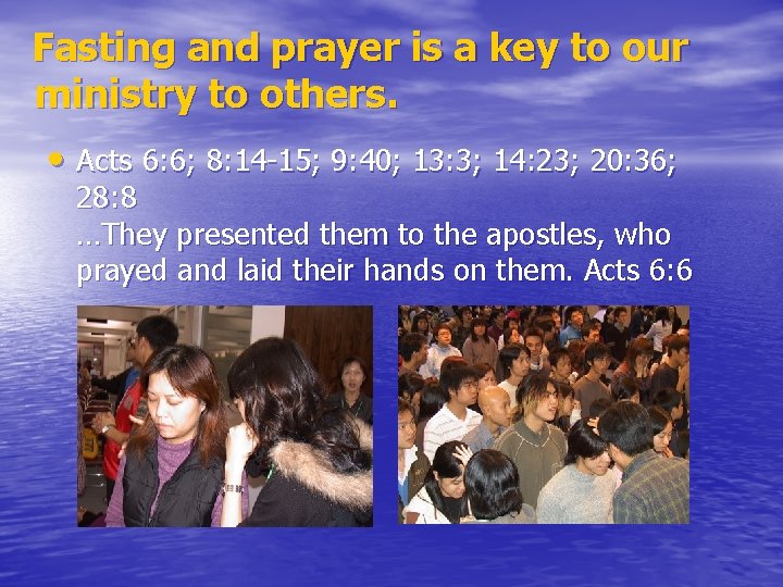  Fasting and prayer is a key to our ministry to others. • Acts