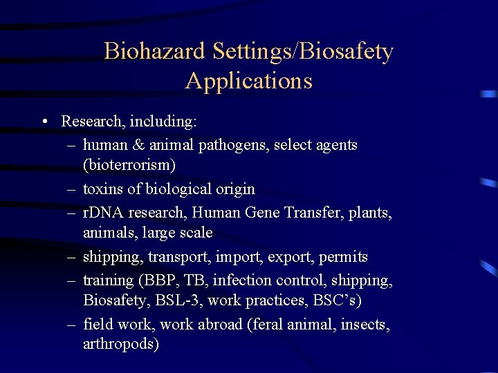 Biohazard Settings/Biosafety Applications • Research, including: – human & animal pathogens, select agents (bioterrorism)