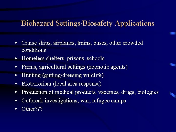 Biohazard Settings/Biosafety Applications • Cruise ships, airplanes, trains, buses, other crowded conditions • Homeless