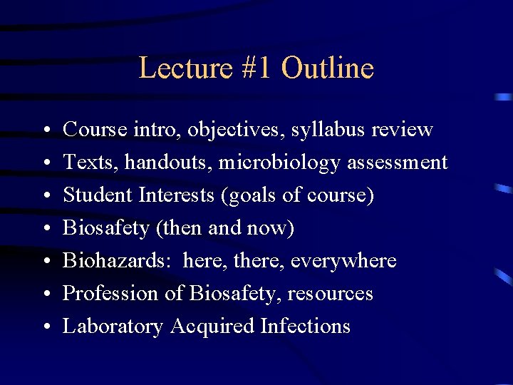 Lecture #1 Outline • • Course intro, objectives, syllabus review Texts, handouts, microbiology assessment