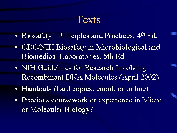 Texts • Biosafety: Principles and Practices, 4 th Ed. • CDC/NIH Biosafety in Microbiological