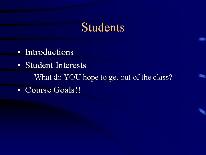 Students • Introductions • Student Interests – What do YOU hope to get out