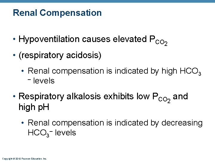 Renal Compensation • Hypoventilation causes elevated PCO 2 • (respiratory acidosis) • Renal compensation