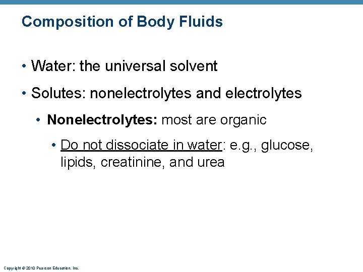 Composition of Body Fluids • Water: the universal solvent • Solutes: nonelectrolytes and electrolytes