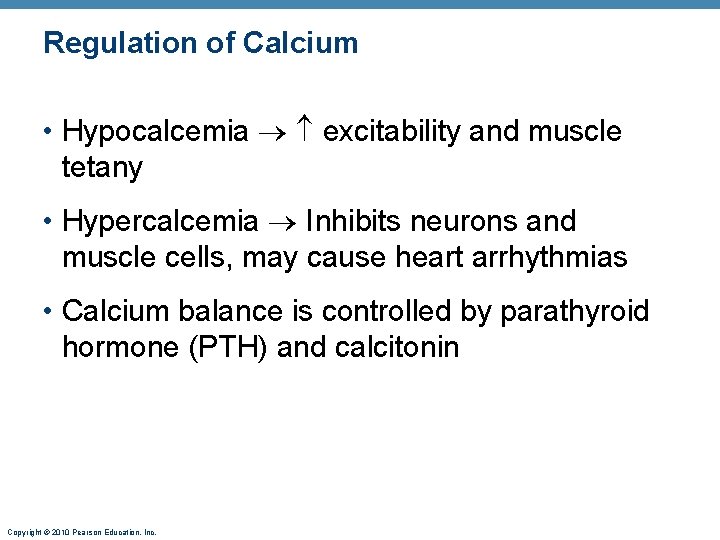 Regulation of Calcium • Hypocalcemia excitability and muscle tetany • Hypercalcemia Inhibits neurons and