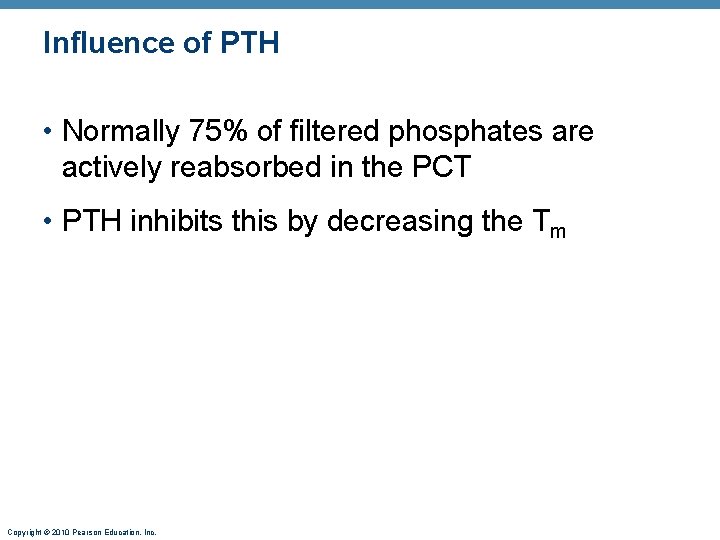 Influence of PTH • Normally 75% of filtered phosphates are actively reabsorbed in the