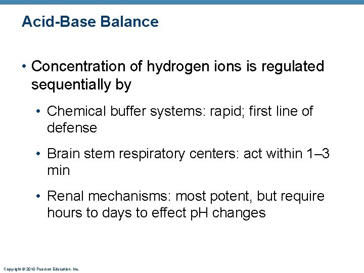 Acid-Base Balance • Concentration of hydrogen ions is regulated sequentially by • Chemical buffer