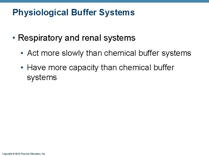Physiological Buffer Systems • Respiratory and renal systems • Act more slowly than chemical