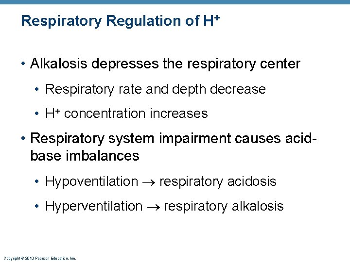 Respiratory Regulation of H+ • Alkalosis depresses the respiratory center • Respiratory rate and