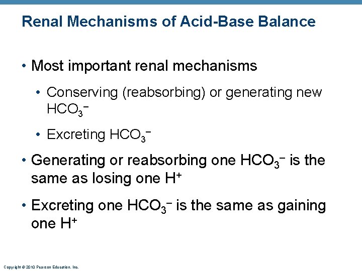 Renal Mechanisms of Acid-Base Balance • Most important renal mechanisms • Conserving (reabsorbing) or