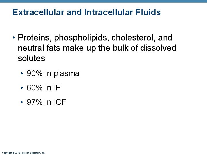 Extracellular and Intracellular Fluids • Proteins, phospholipids, cholesterol, and neutral fats make up the