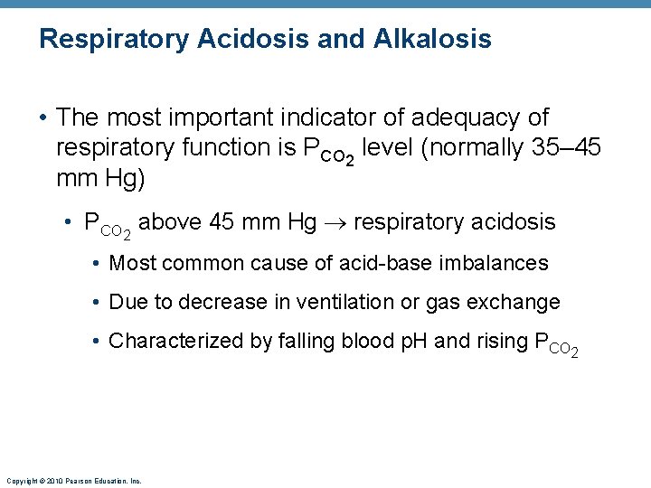 Respiratory Acidosis and Alkalosis • The most important indicator of adequacy of respiratory function