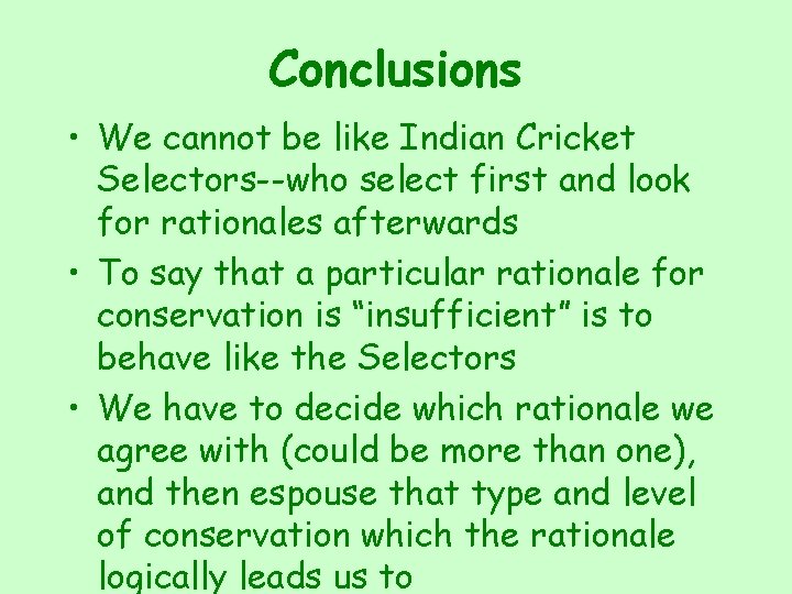 Conclusions • We cannot be like Indian Cricket Selectors--who select first and look for