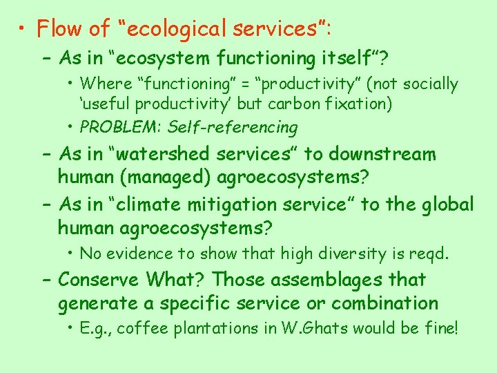  • Flow of “ecological services”: – As in “ecosystem functioning itself”? • Where