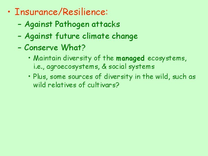  • Insurance/Resilience: – Against Pathogen attacks – Against future climate change – Conserve
