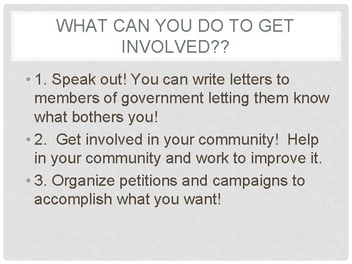 WHAT CAN YOU DO TO GET INVOLVED? ? • 1. Speak out! You can