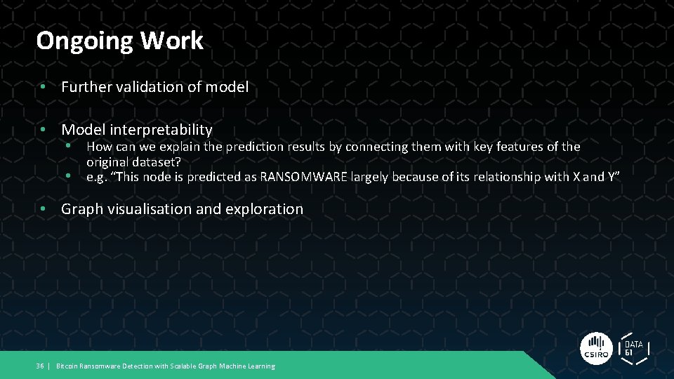 Ongoing Work • Further validation of model • Model interpretability • How can we Ongoing Work • Further validation of model • Model interpretability • How can we