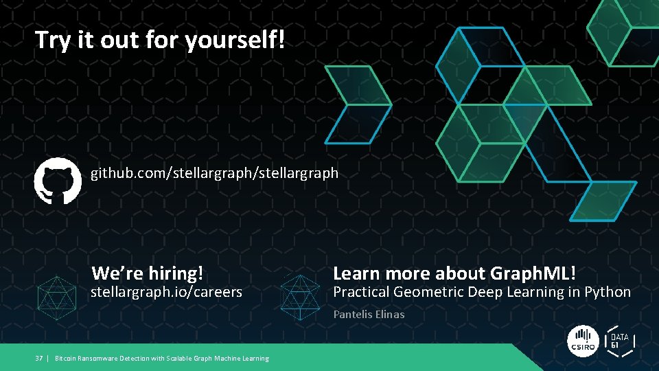 Try it out for yourself! github. com/stellargraph We’re hiring! stellargraph. io/careers Learn more about Try it out for yourself! github. com/stellargraph We’re hiring! stellargraph. io/careers Learn more about