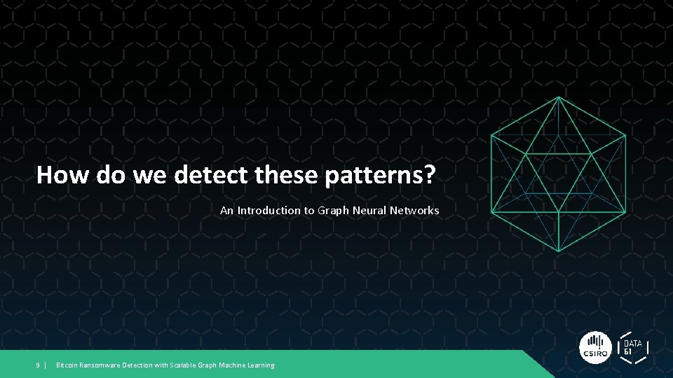 How do we detect these patterns? An Introduction to Graph Neural Networks 9 | How do we detect these patterns? An Introduction to Graph Neural Networks 9 |