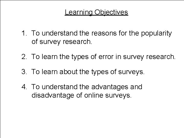Learning Objectives 1. To understand the reasons for the popularity of survey research. 2.
