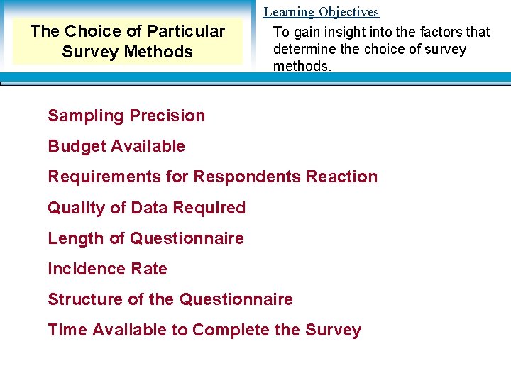 The Choice of Particular Survey Methods Learning Objectives To gain insight into the factors