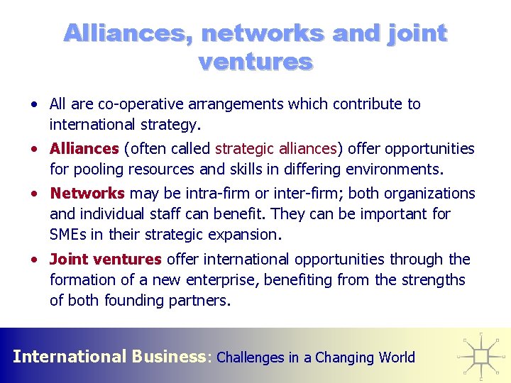 Alliances, networks and joint ventures • All are co-operative arrangements which contribute to international